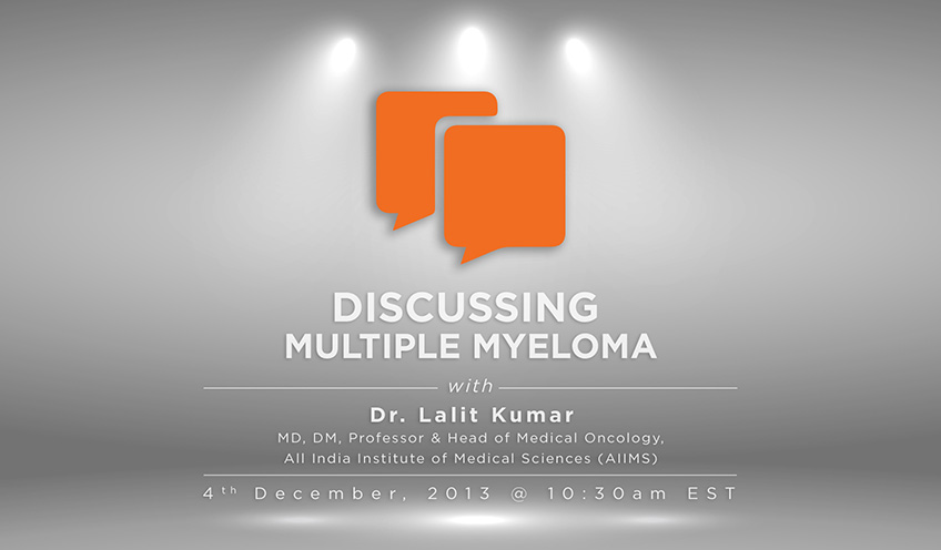 Discussing Multiple Myeloma with Dr. Lalit Kumar from AIIMS, INDIA