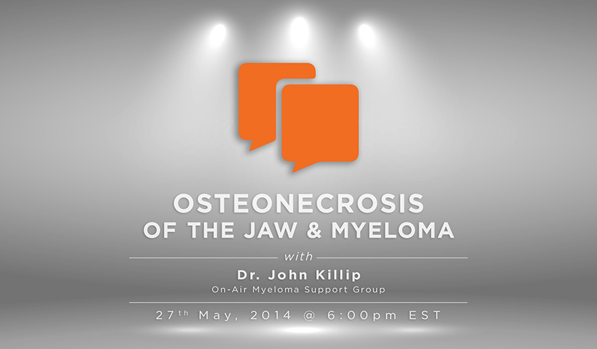 Osteonecrosis of the Jaw & Myeloma with Dr. John Killip – On-Air Myeloma Support Group