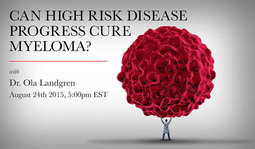 MSKCC Expert Dr. Ola Landgren on Can High Risk Disease Progress Cure Myeloma ?