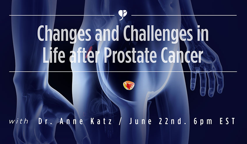 Changes and Challenges in Life after Prostate Cancer with Dr. Anne Katz